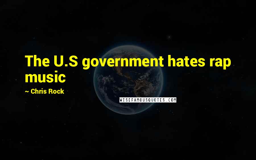 Chris Rock Quotes: The U.S government hates rap music