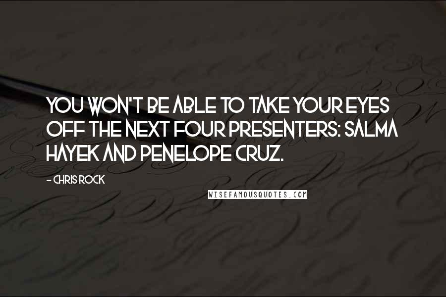 Chris Rock Quotes: You won't be able to take your eyes off the next four presenters: Salma Hayek and Penelope Cruz.