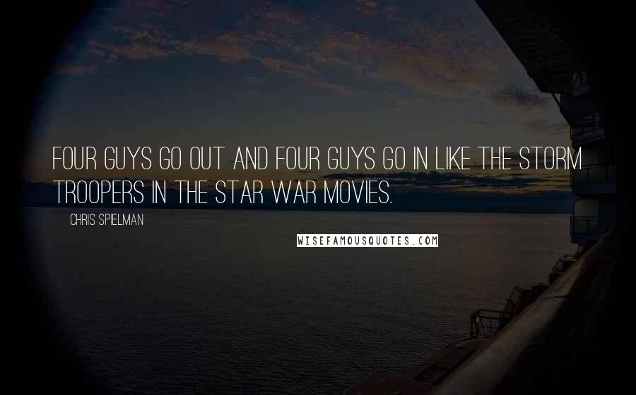 Chris Spielman Quotes: Four guys go out and four guys go in like the storm troopers in the Star War movies.