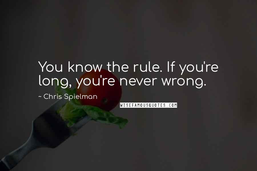 Chris Spielman Quotes: You know the rule. If you're long, you're never wrong.