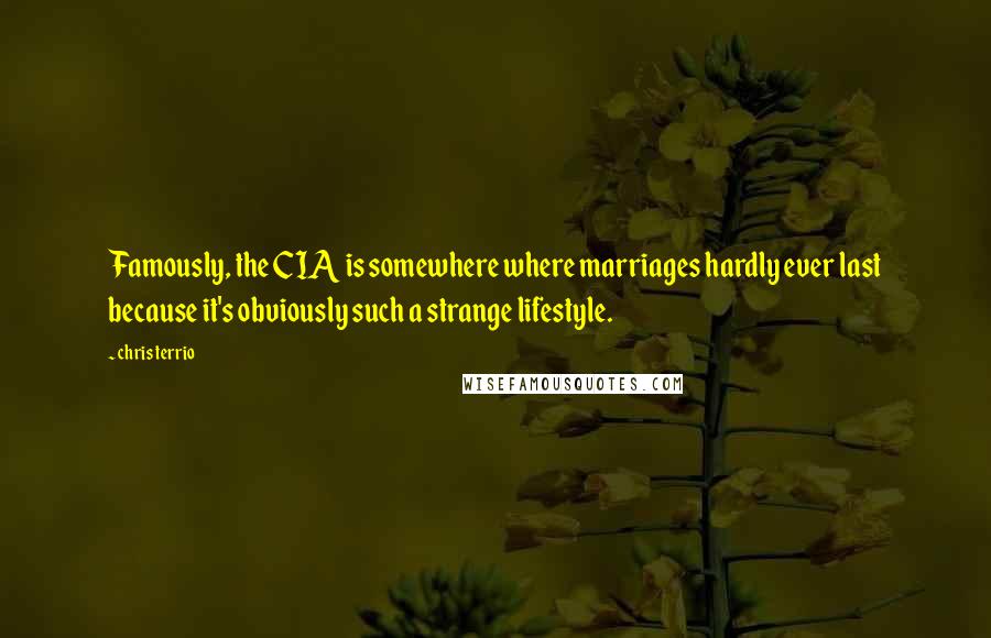 Chris Terrio Quotes: Famously, the CIA is somewhere where marriages hardly ever last because it's obviously such a strange lifestyle.