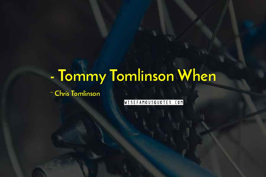 Chris Tomlinson Quotes:  - Tommy Tomlinson When