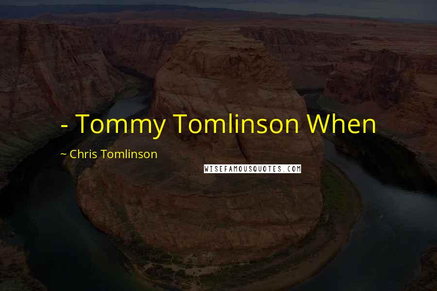 Chris Tomlinson Quotes:  - Tommy Tomlinson When