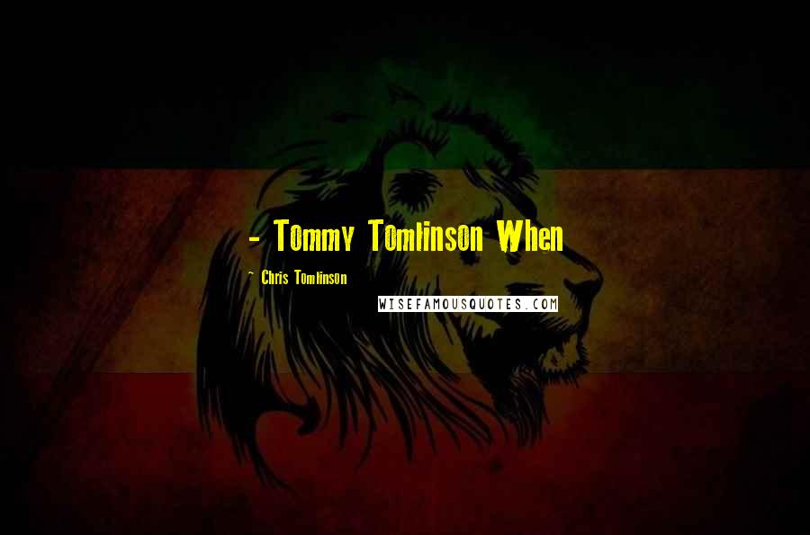 Chris Tomlinson Quotes:  - Tommy Tomlinson When