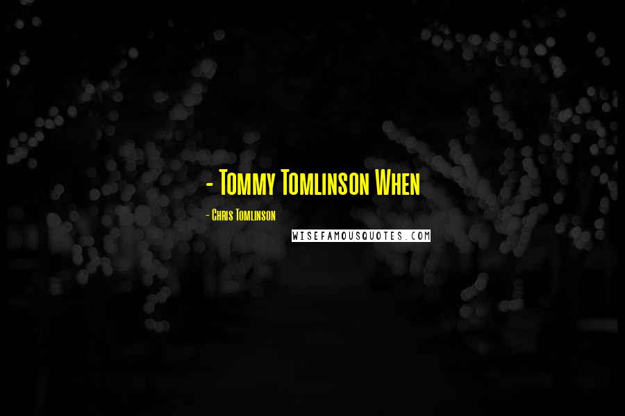 Chris Tomlinson Quotes:  - Tommy Tomlinson When