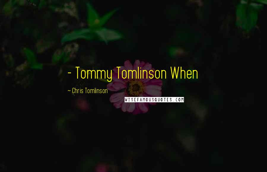 Chris Tomlinson Quotes:  - Tommy Tomlinson When