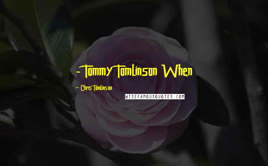 Chris Tomlinson Quotes:  - Tommy Tomlinson When