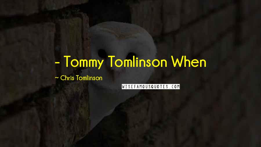 Chris Tomlinson Quotes: - Tommy Tomlinson When