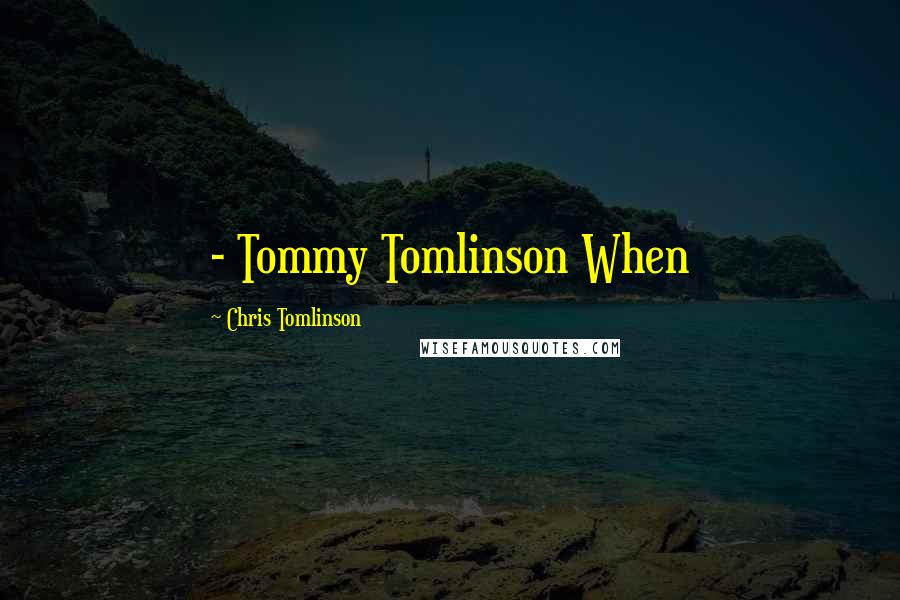 Chris Tomlinson Quotes: - Tommy Tomlinson When