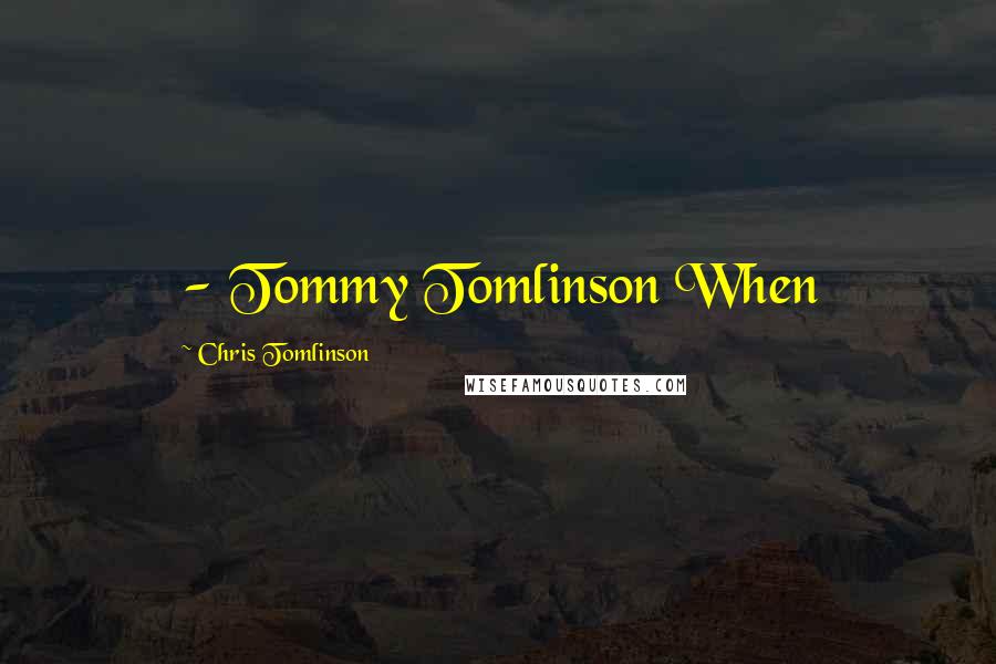 Chris Tomlinson Quotes:  - Tommy Tomlinson When