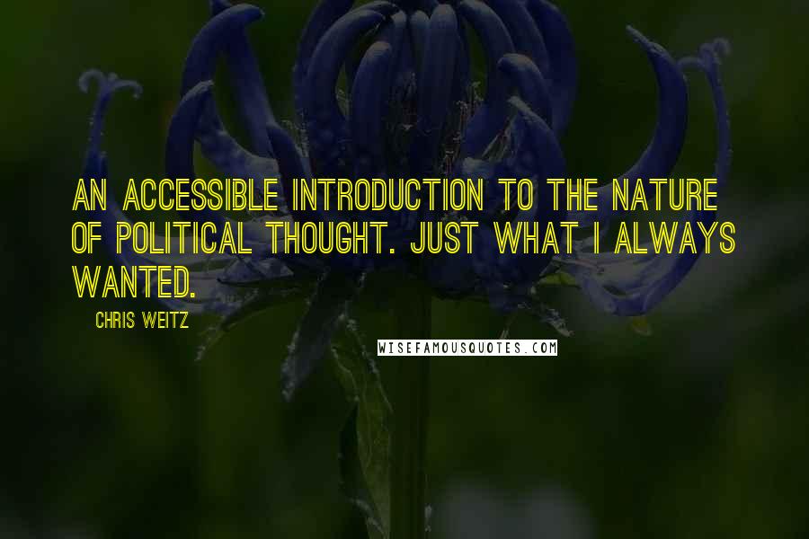 Chris Weitz Quotes: An accessible introduction to the nature of political thought. Just what I always wanted.