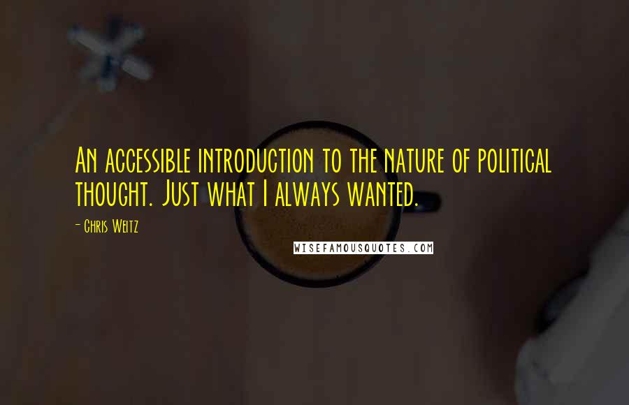 Chris Weitz Quotes: An accessible introduction to the nature of political thought. Just what I always wanted.