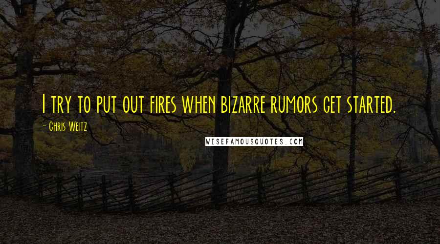 Chris Weitz Quotes: I try to put out fires when bizarre rumors get started.