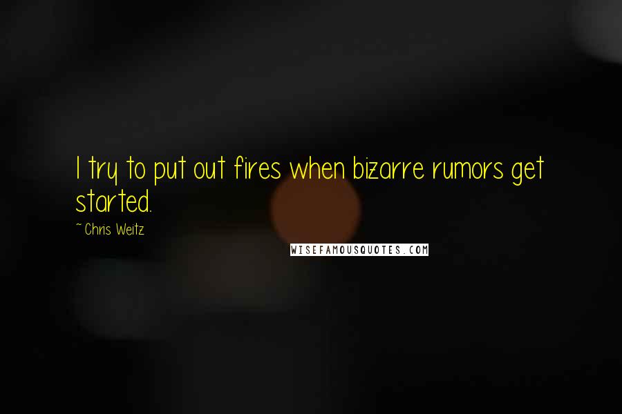 Chris Weitz Quotes: I try to put out fires when bizarre rumors get started.