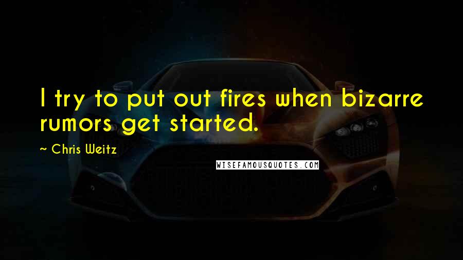 Chris Weitz Quotes: I try to put out fires when bizarre rumors get started.