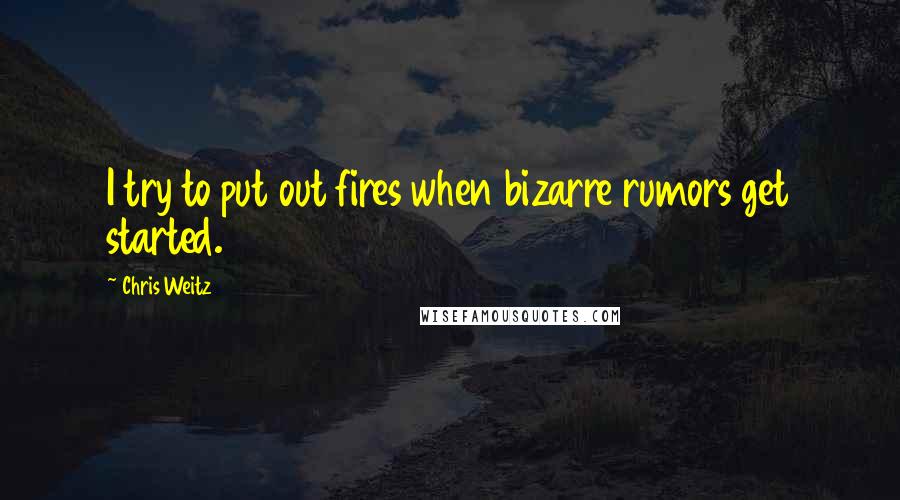 Chris Weitz Quotes: I try to put out fires when bizarre rumors get started.