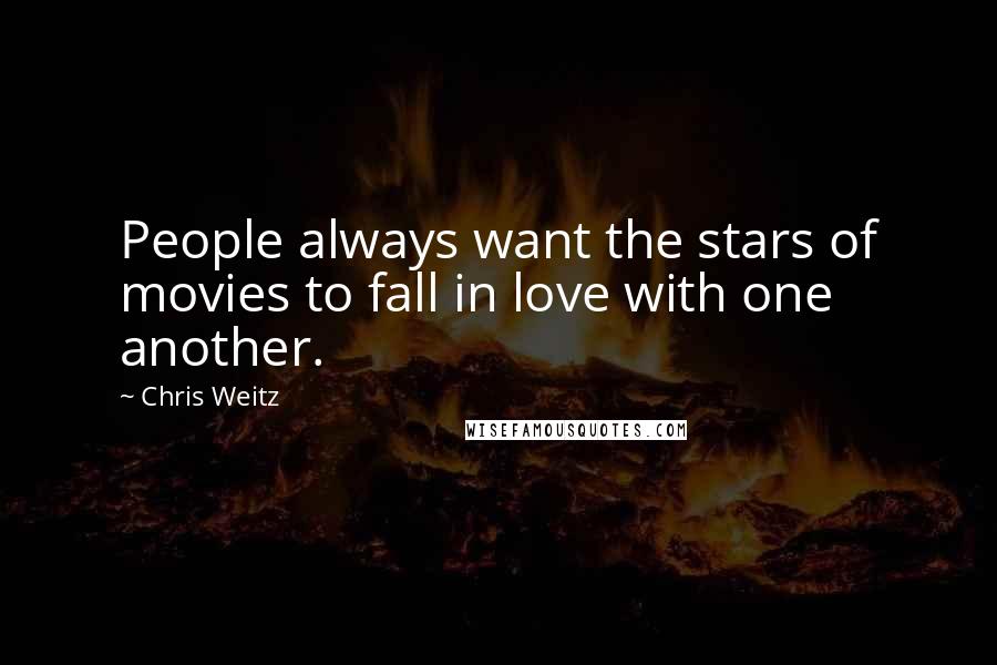 Chris Weitz Quotes: People always want the stars of movies to fall in love with one another.