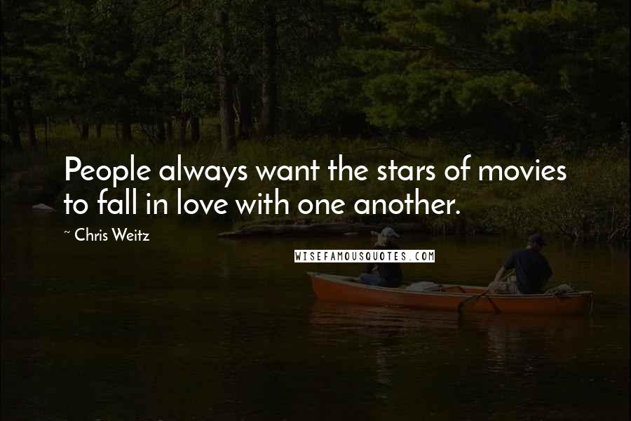 Chris Weitz Quotes: People always want the stars of movies to fall in love with one another.