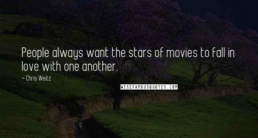 Chris Weitz Quotes: People always want the stars of movies to fall in love with one another.