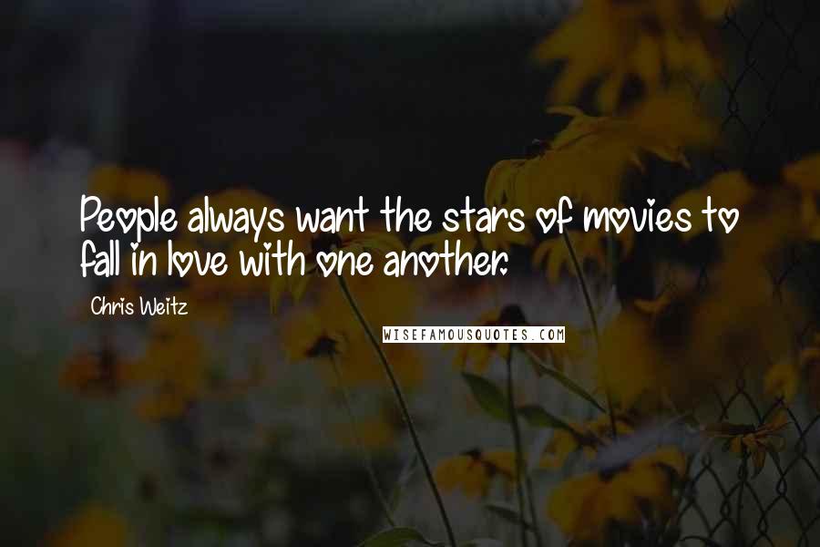 Chris Weitz Quotes: People always want the stars of movies to fall in love with one another.