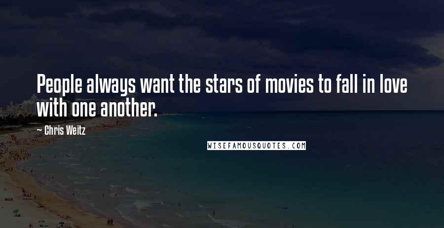 Chris Weitz Quotes: People always want the stars of movies to fall in love with one another.