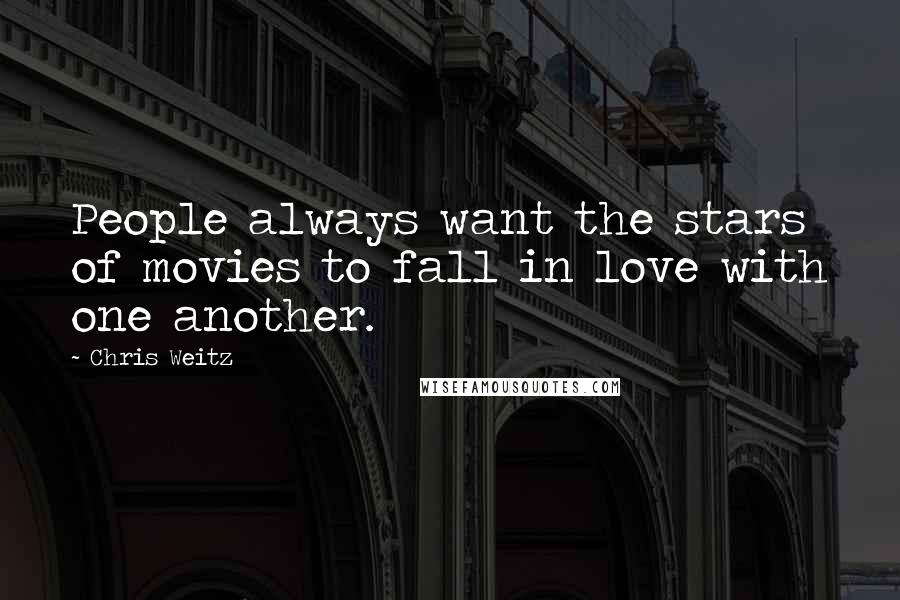 Chris Weitz Quotes: People always want the stars of movies to fall in love with one another.