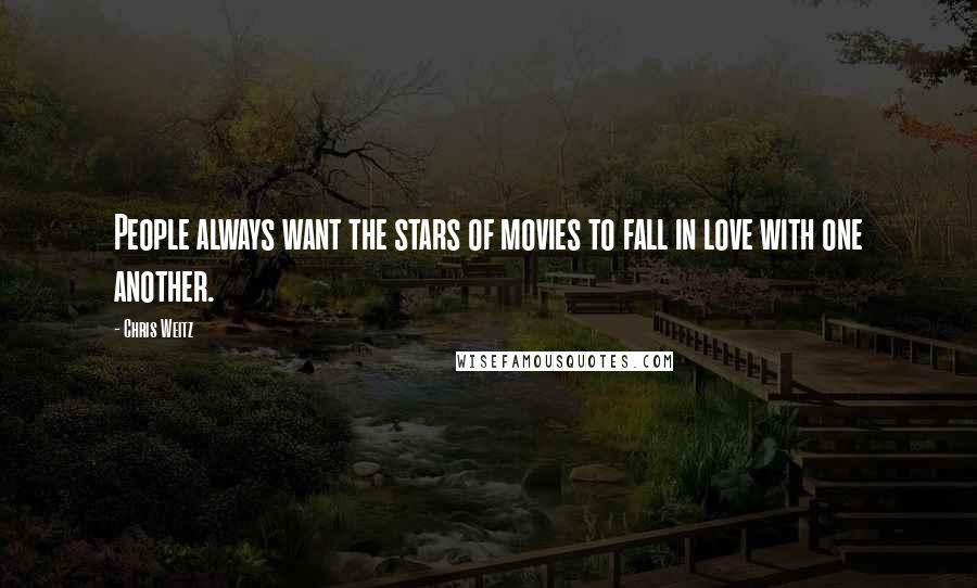 Chris Weitz Quotes: People always want the stars of movies to fall in love with one another.