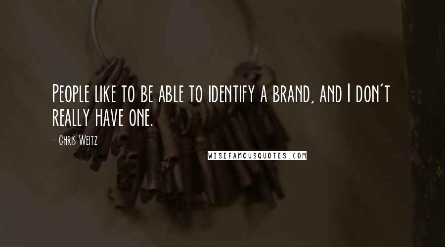 Chris Weitz Quotes: People like to be able to identify a brand, and I don't really have one.
