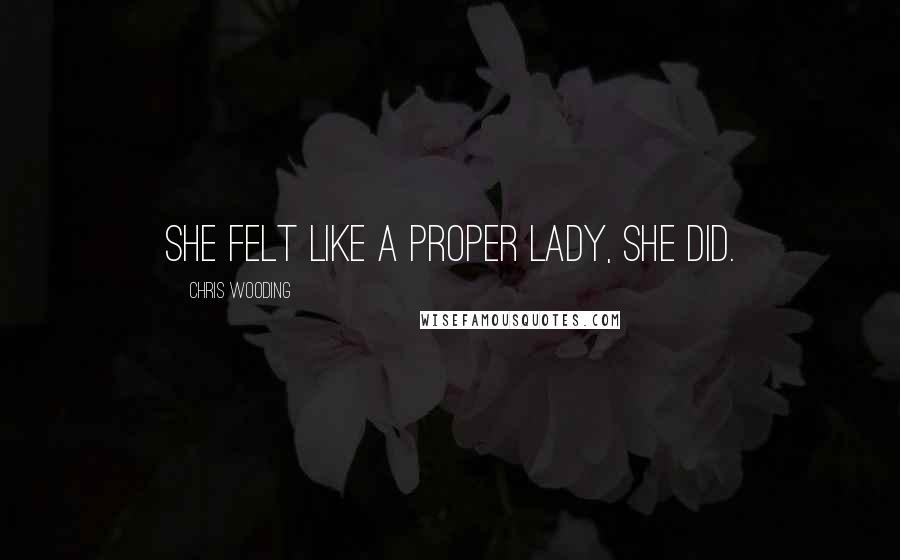 Chris Wooding Quotes: She felt like a proper lady, she did.