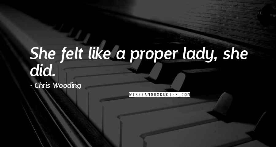 Chris Wooding Quotes: She felt like a proper lady, she did.