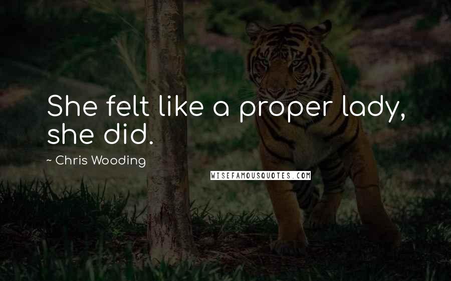 Chris Wooding Quotes: She felt like a proper lady, she did.