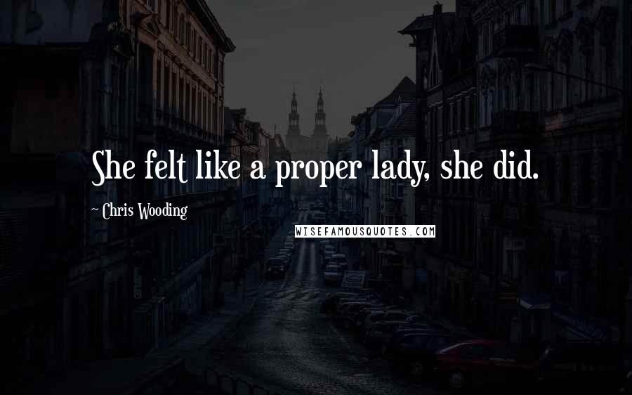 Chris Wooding Quotes: She felt like a proper lady, she did.