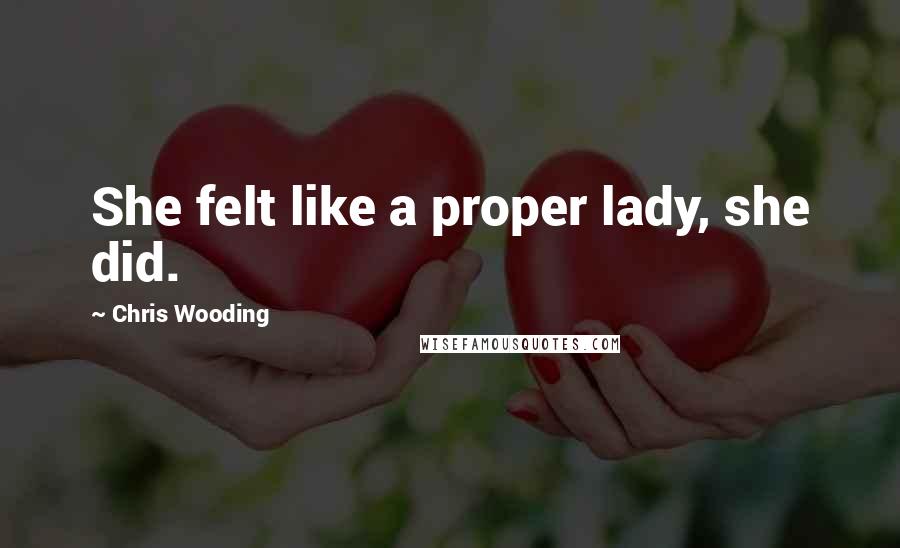 Chris Wooding Quotes: She felt like a proper lady, she did.