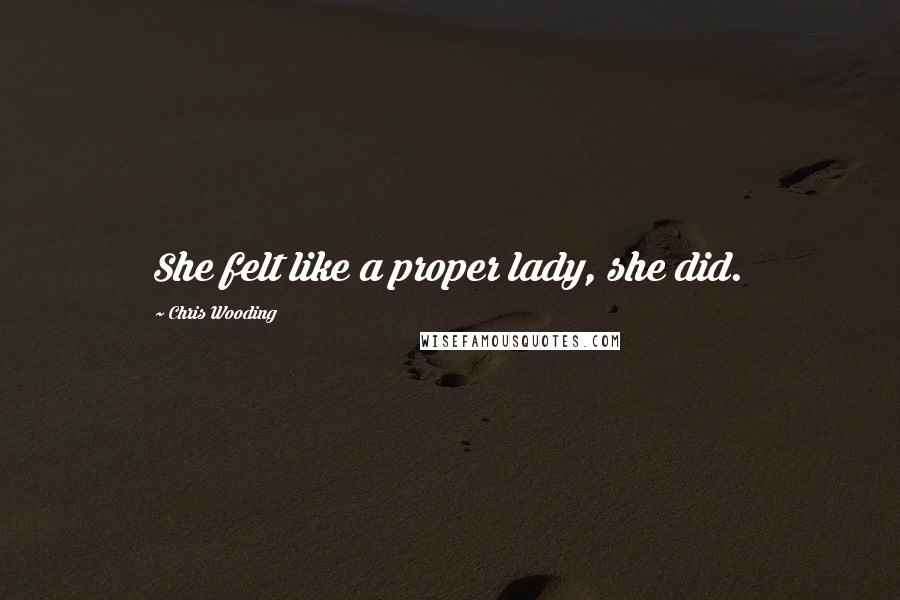 Chris Wooding Quotes: She felt like a proper lady, she did.