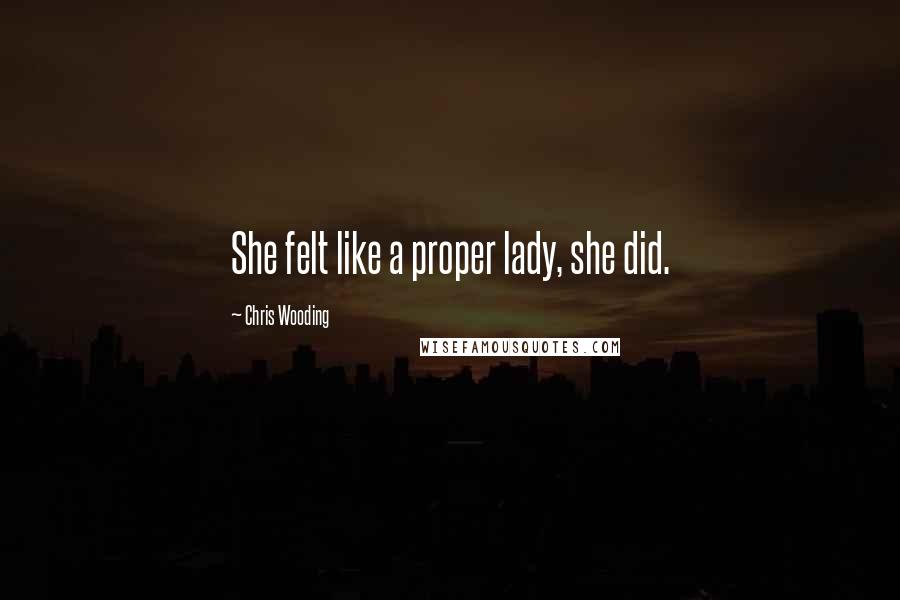 Chris Wooding Quotes: She felt like a proper lady, she did.