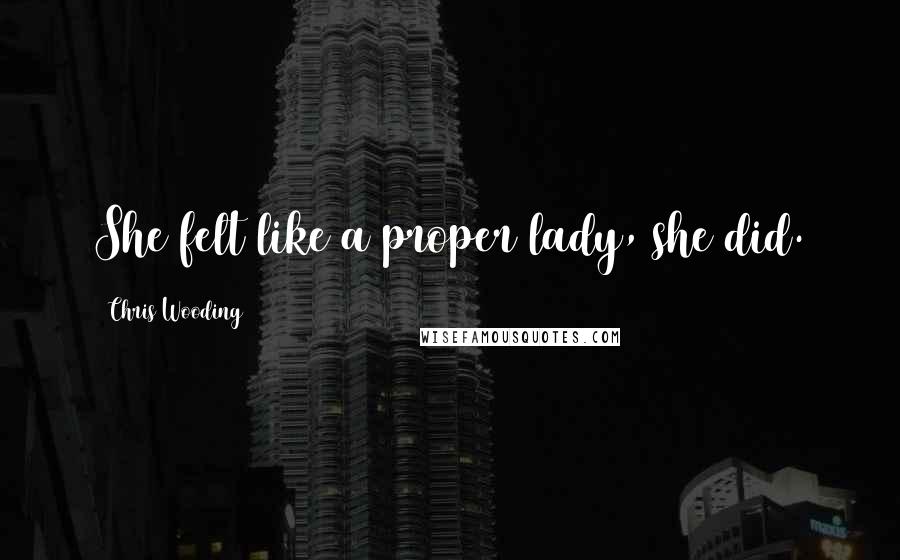 Chris Wooding Quotes: She felt like a proper lady, she did.