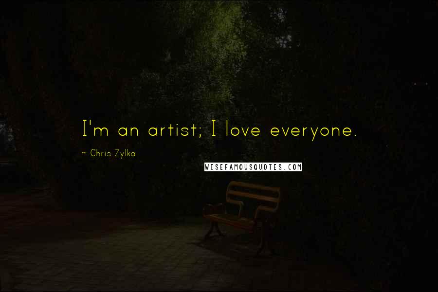 Chris Zylka Quotes: I'm an artist; I love everyone.