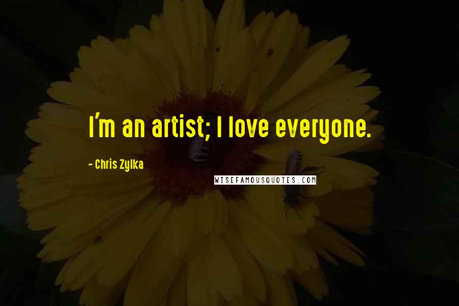 Chris Zylka Quotes: I'm an artist; I love everyone.