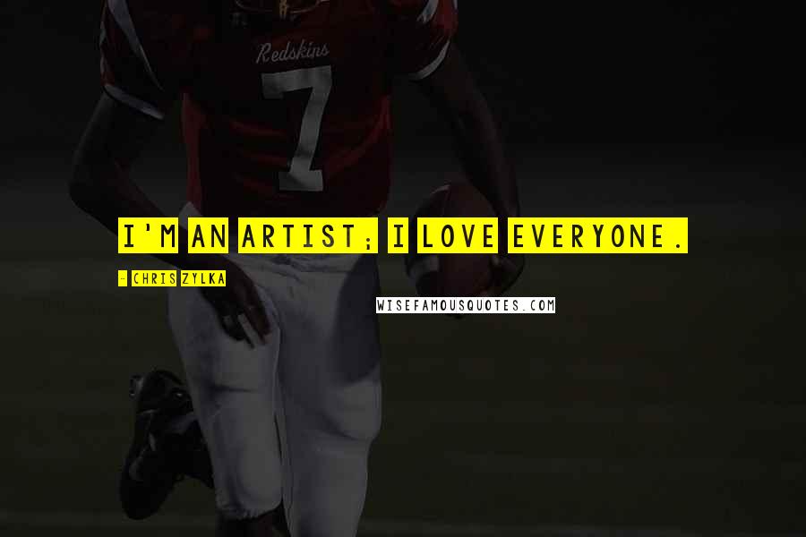 Chris Zylka Quotes: I'm an artist; I love everyone.