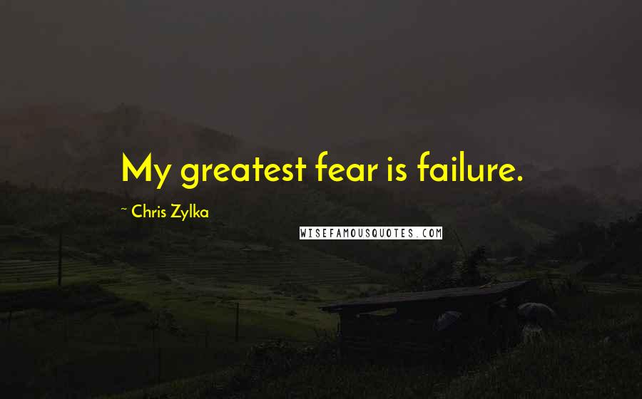 Chris Zylka Quotes: My greatest fear is failure.