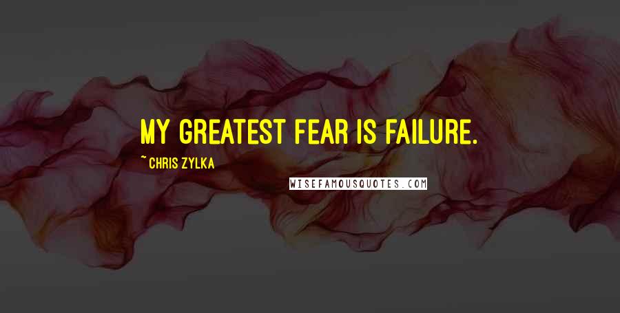 Chris Zylka Quotes: My greatest fear is failure.