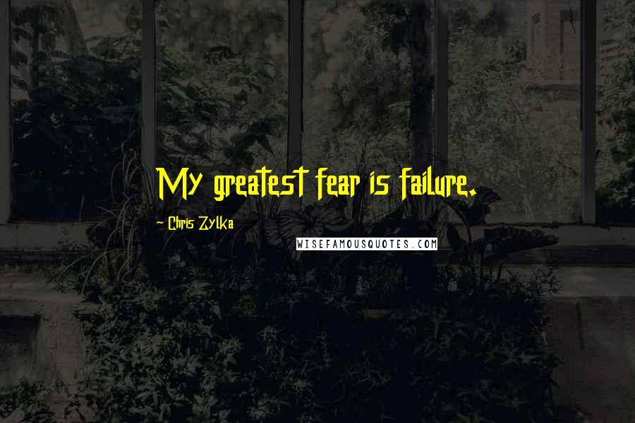 Chris Zylka Quotes: My greatest fear is failure.