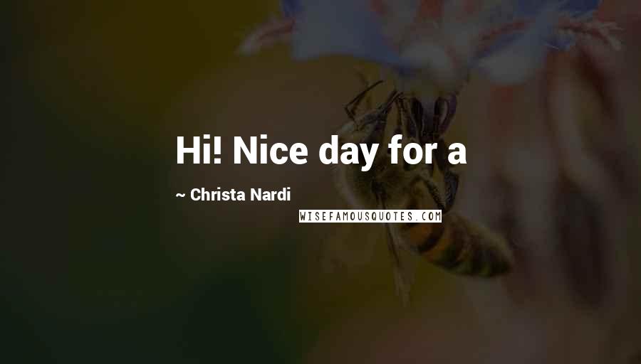 Christa Nardi Quotes: Hi! Nice day for a