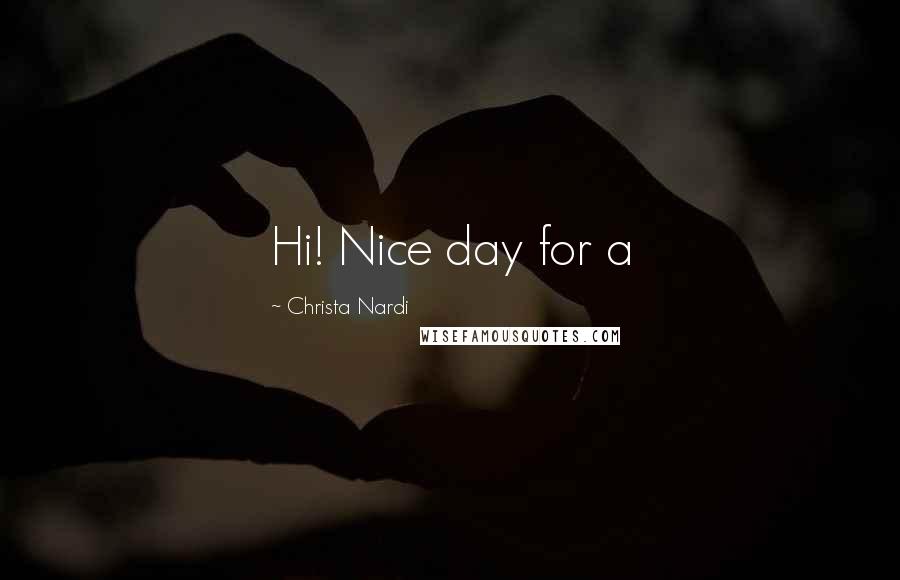 Christa Nardi Quotes: Hi! Nice day for a