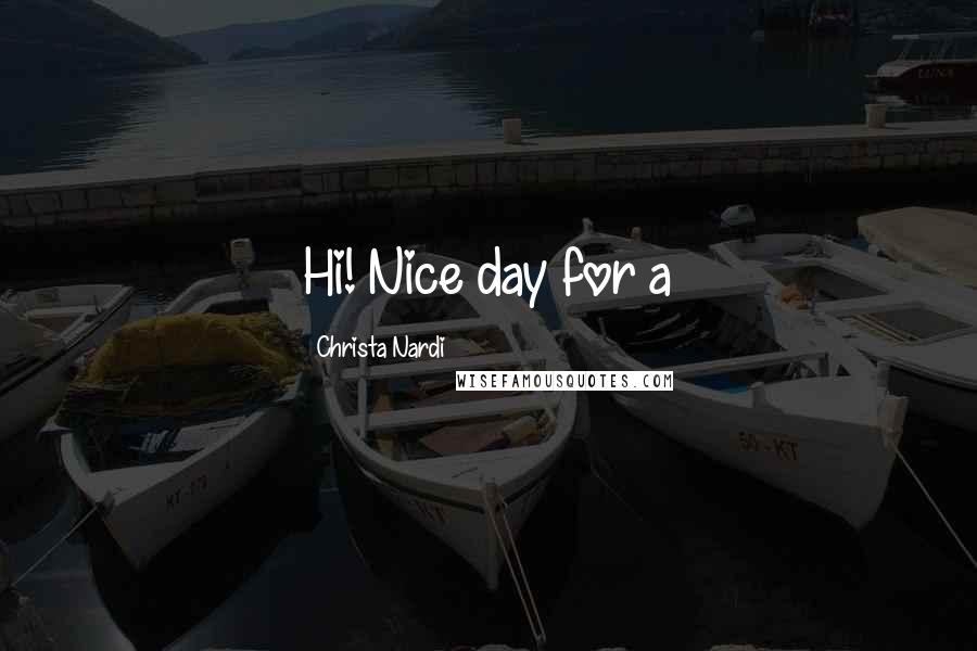 Christa Nardi Quotes: Hi! Nice day for a