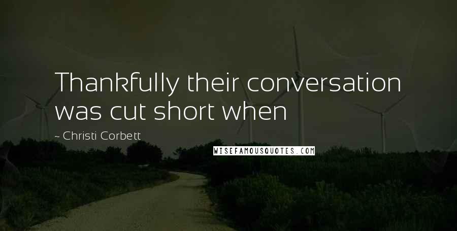 Christi Corbett Quotes: Thankfully their conversation was cut short when