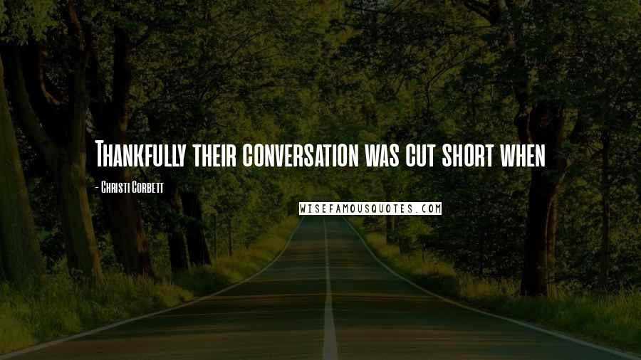 Christi Corbett Quotes: Thankfully their conversation was cut short when