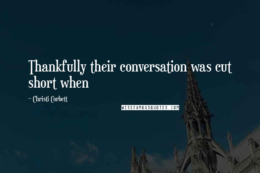 Christi Corbett Quotes: Thankfully their conversation was cut short when