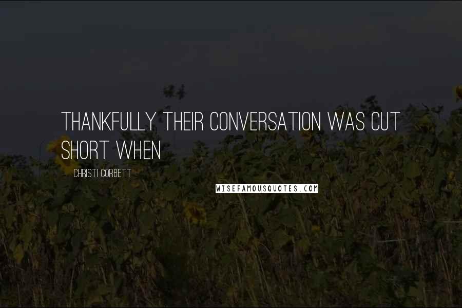 Christi Corbett Quotes: Thankfully their conversation was cut short when