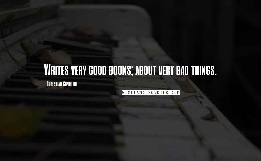 Christian Cipollini Quotes: Writes very good books; about very bad things.